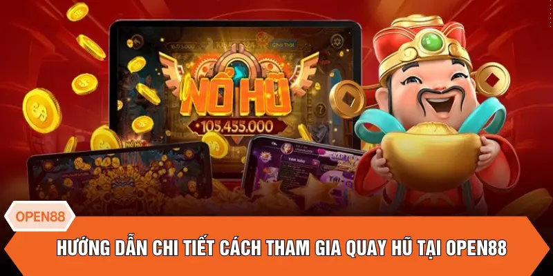 Hướng dẫn chi tiết cách tham gia quay hũ tại OPEN88
