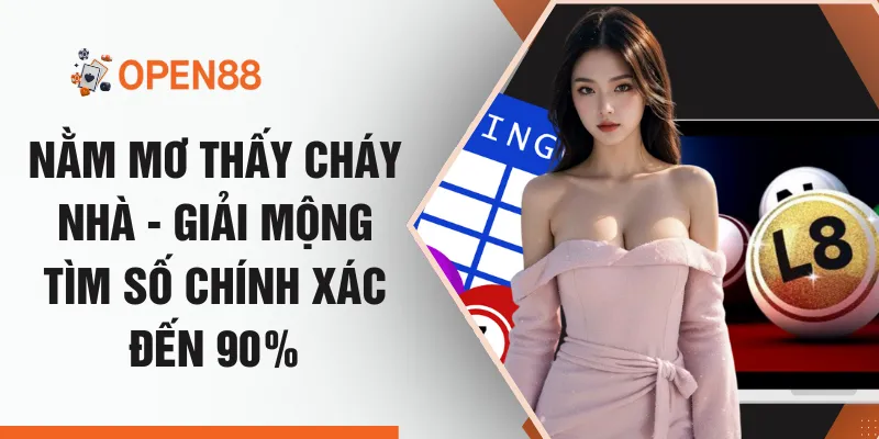 Nằm Mơ Thấy Cháy Nhà - Giải Mộng Tìm Số Chính Xác Đến 90%