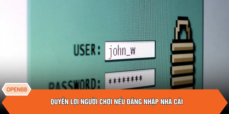 Quyền lợi người chơi nếu đăng nhập nhà cái