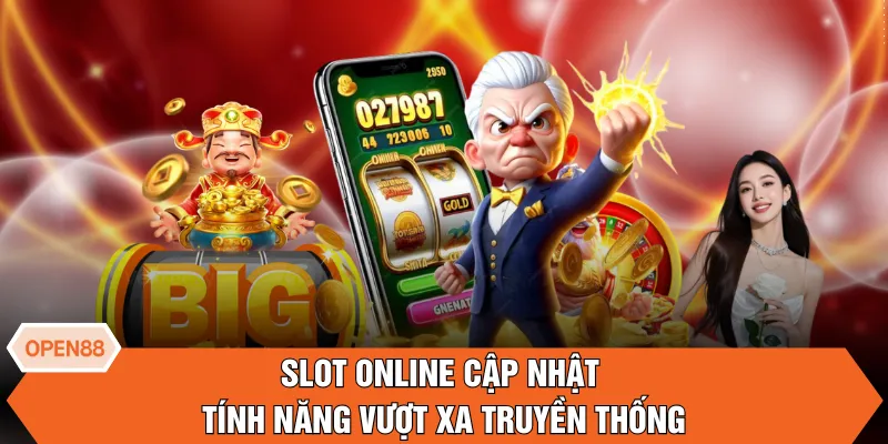 Slot online cập nhật tính năng vượt xa truyền thống